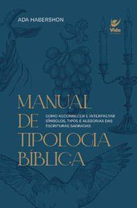 Imagem de Manual de Tipologia Bíblica: Como Reconhecer e Interpretar Símbolos, Tipos e Alegorias das Escritura - Editora Vida
