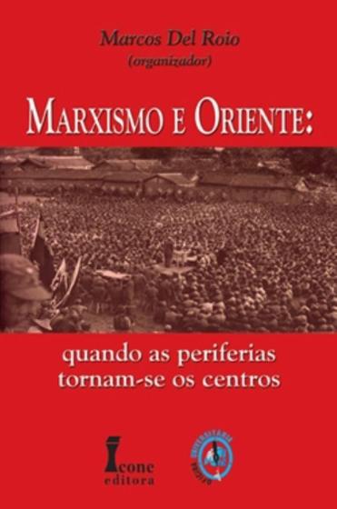 Imagem de Marxismo e Oriente - Quando as Periferias Tornam-se os Centros - Marcos Del Roio - Ícone