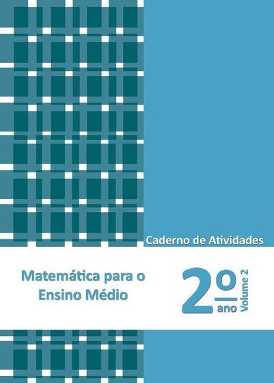 Imagem de MATEMÁTICA PARA O ENSINO MÉDIO - 2º ANO - CADERNO DE ATIVIDADES - VOL. 2