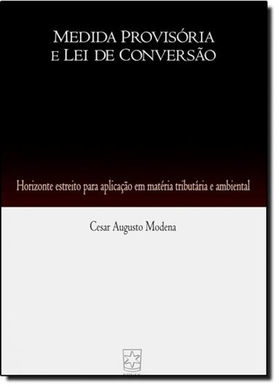 Imagem de Medida Provisória e Lei de Conversão: Horizonte Estreito Para Aplicação em Matéria Tributária e Ambiental