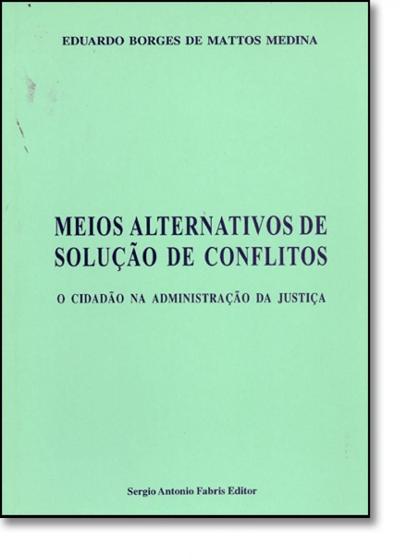 Imagem de Meios Alternativos de Solução de Conflitos: O Cidadão na Administração da Justiça