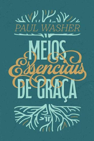 Imagem de Meios Essenciais de Graça - Paul Washer - Editora Trinitas