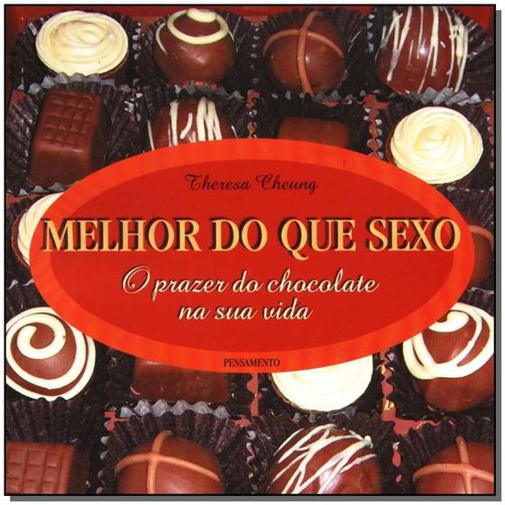 Imagem de Melhor do que sexo - o prazer do chocolate na sua vida - EDITORA PENSAMENTO- CULTRIX