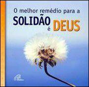 Imagem de Melhor Remédio para a Solidão e Deus, O