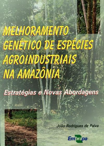 Imagem de Melhoramento Genético de Espécies Agroindustriais na Amazônia - Estratégias e Novas Abordagens - Embrapa