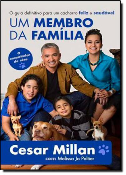 Membro da Família, Um: O Guia Definitivo Para Um Cachorro Feliz e ...