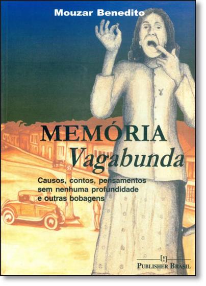 Imagem de Memória Vagabunda: Causos, Contos, Pensamentos Sem Nenhuma Profundidade e Outras Bobagens