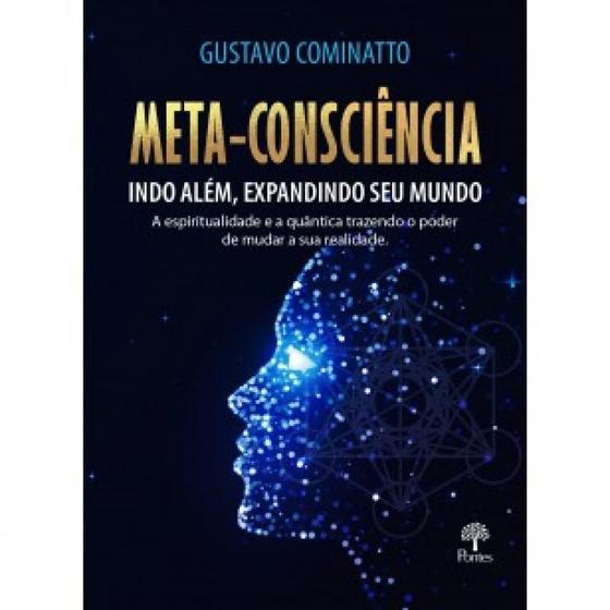 Imagem de Meta-Consciência: Indo Além, Expandindo Seu Mundo. A Espiritualidade e a Quântica Trazendo o Poder de Mudar a Sua Realidade - PONTES