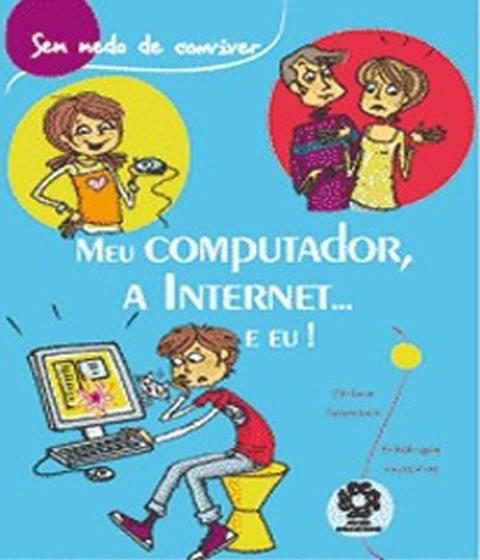 Imagem de Meu computador, a internet... e eu! - coleçao sem medo de conviver - Escala Educacional