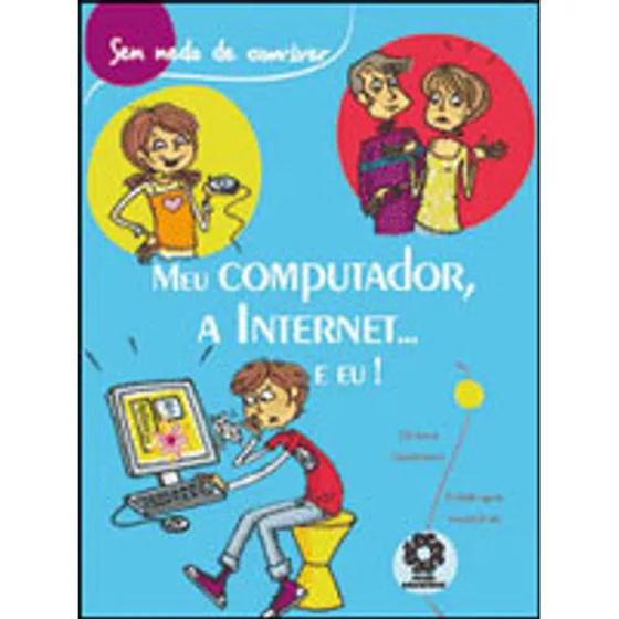 Imagem de Meu computador, a internet... e eu! - coleçao sem medo de conviver - Escala Educacional