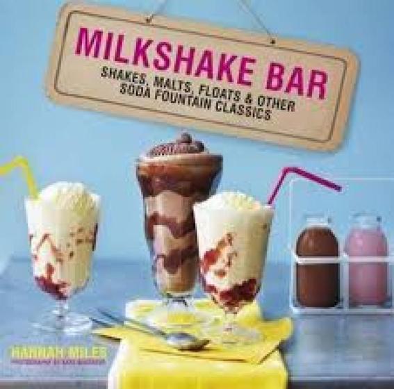 Imagem de Milkshake Bar: Shakes, Malts, Floats And Other Soda Fountain Classics