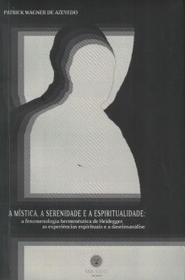 Imagem de Mística, a Serenidade e a Espiritualidade, A: a fenomenologia hermenêutica de Heidegger, as experiências espirituais e a - VIA VERITA