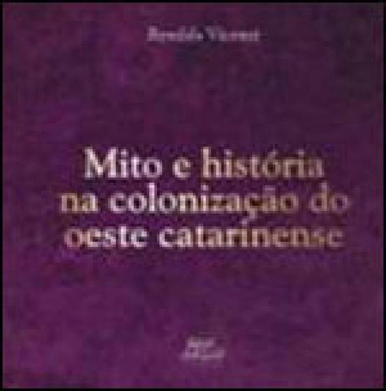Imagem de Mito e historia na colonizaçao do oeste catarinense