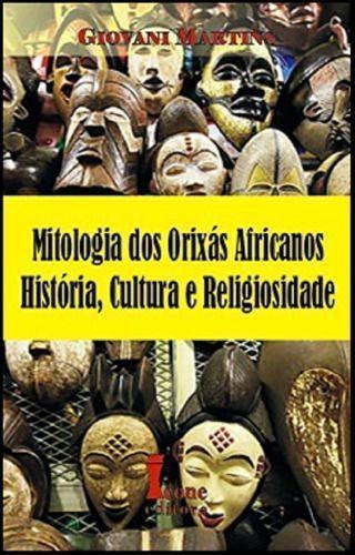 Imagem de Mitologia dos Orixás Africanos, História, Cultura e Religiosidade - ICONE                                             