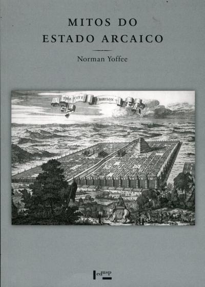 Imagem de Mitos do Estado Arcaico Evolução dos Primeiros Estados, Cidades e Civilizações - Edusp