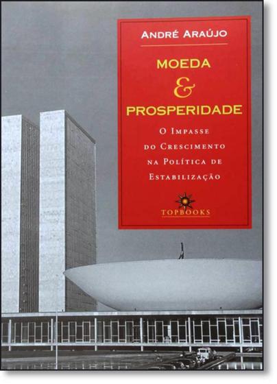 Imagem de Moeda & Prosperidade - O Impasse do Crescimento na Política de Estabilização - Topbooks