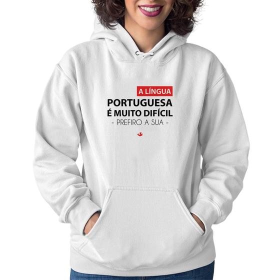 Imagem de Moletom Feminino A língua portuguesa é muito difícil, prefiro a sua - Foca na Moda