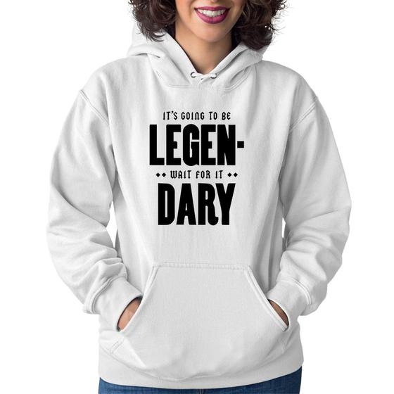 Imagem de Moletom Feminino It's going to be Legen... wait for it... Dary - Foca na Moda
