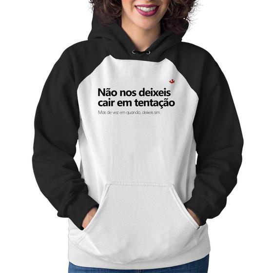 Moletom Feminino Não nos deixeis cair em tentação, mas de vez em quando deixeis - Branco/Preto - Foca na Moda Menor preço em Moletom Feminino Não nos deixeis cair em tentação, mas de vez em quando deixeis - Branco/Preto - Foca na Moda