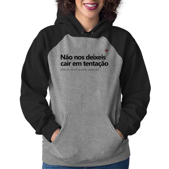 Moletom Feminino Não nos deixeis cair em tentação, mas de vez em quando deixeis - Cinza/Preto - Foca na Moda Menor preço em Moletom Feminino Não nos deixeis cair em tentação, mas de vez em quando deixeis - Cinza/Preto - Foca na Moda