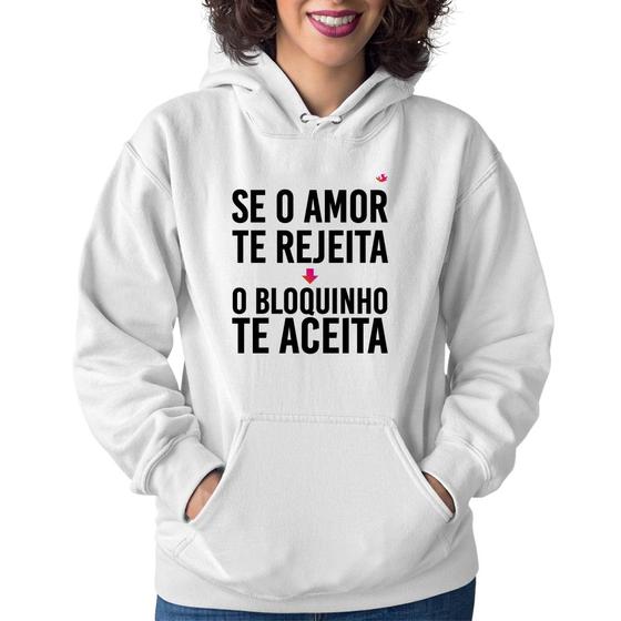 Imagem de Moletom Feminino Se o amor te rejeita, o bloquinho te aceita - Foca na Moda