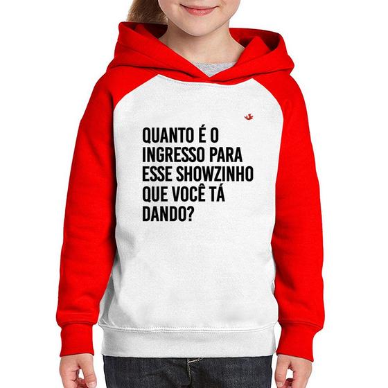 Imagem de Moletom Infantil Quanto é o ingresso para esse showzinho que você tá dando - Foca na Moda