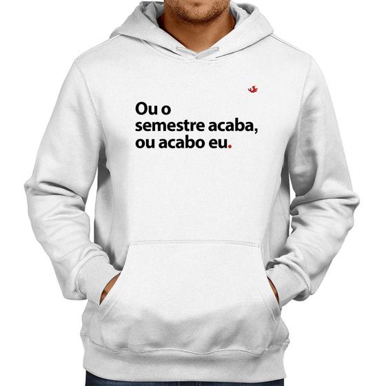 Imagem de Moletom Ou o semestre acaba ou acabo eu - Foca na Moda