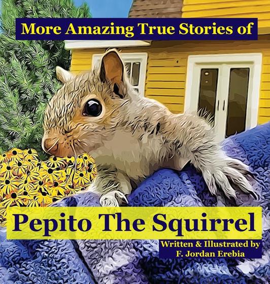 More Amazing True Stories of Pepito The Squirrel by Federico Erebia More Amazing True Stories of Pepito The Squirrel by Federico Erebia