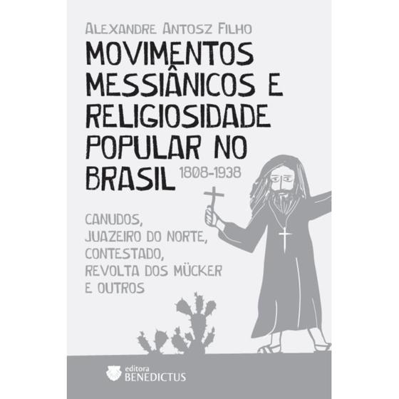 Imagem de Movimentos Messiânicos e Religiosidade Popular no Brasil (1808-1938) - Benedictus