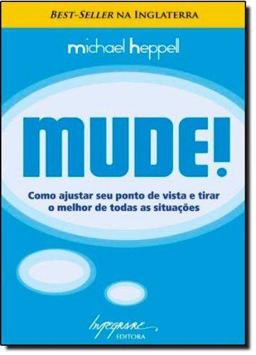 Imagem de Mude! - Como Ajustar Seu Ponto de Vista e Tirar o Melhor de Todas As Situações - Integrare