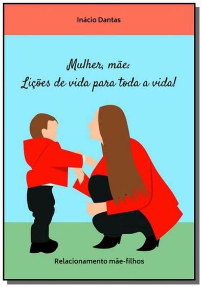 Imagem de Mulher, mae: licoes de vida para toda a vida!