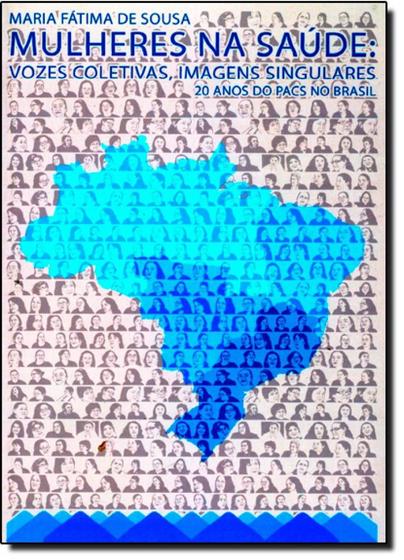 Imagem de Mulheres na Saúde: Vozes Coletivas, Imagens Singulares - 20 Anos do Pacs no Brasil