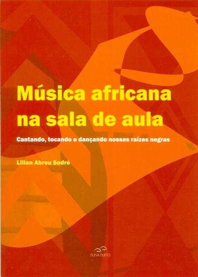 Imagem de Música Africana na Sala de Aula - Cantando, Tocando e Dançando Nossas Raízes Negras - Duna Dueto