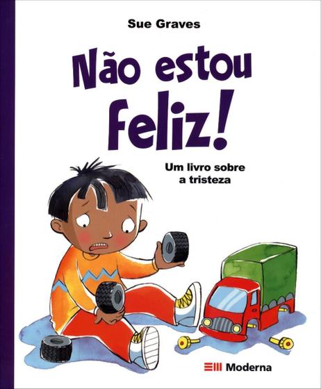 Não Estou Feliz! Um Livro Sobre a Tristeza - Moderna Menor preço em Não Estou Feliz! Um Livro Sobre a Tristeza - Moderna
