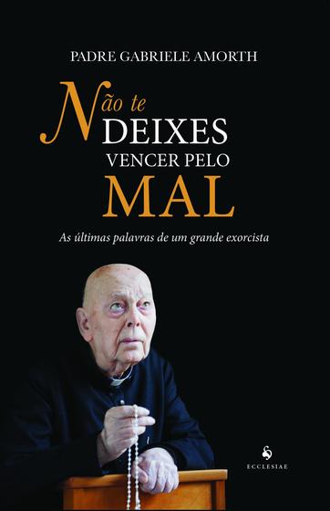 Não te deixes vencer pelo mal: As últimas palavras de um grande exorcista (Gabriele Amorth) Menor preço em Não te deixes vencer pelo mal: As últimas palavras de um grande exorcista (Gabriele Amorth)