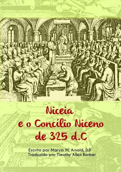 Imagem de Niceia e o concilio niceno de 325 d.c.: escrito por marvin m. arnold, d.d., th.d