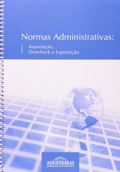 Imagem de Normas Administrativas: Importação, Drawback e Exportação - Aduaneiras