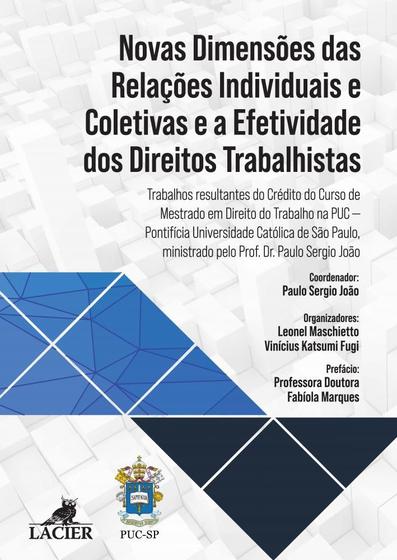 Imagem de Novas Dimensões das Relações Individuais e Coletivas e a Efetividade dos Direitos Trabalhistas  : Trabalhos resultantes do Crédito do Curso de Mestrado em Direito do Trabalho na PUC  Pontifícia Universidade Católica de São Paulo, ministrado pelo Pro