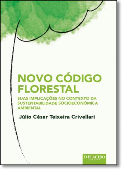 Imagem de Novo Código Florestal Suas Implicações No Contexto da Sustentabilidade Socioeconômica Ambiental - DPLACIDO