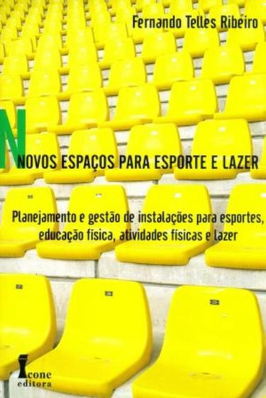 Imagem de Novos Espaços Para Esporte e Lazer:Planejamento e Gestão de Instalações Esportivas, Atividades Fís.