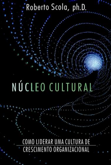 Imagem de Núcleo Cultural: Como liderar uma cultura de crescimento organizacional