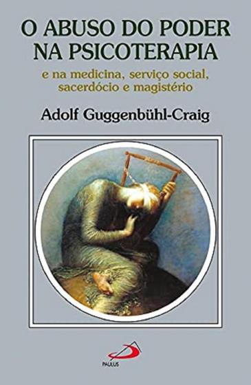 Imagem de O Abuso do Poder na Psicoterapia e na Medicina, Serviço Social, Sacerdócio e Magistério - Paulus