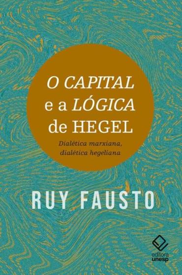 Imagem de O Capital e a Lógica de Hegel - Dialética Marxiana, Dialética Hegeliana