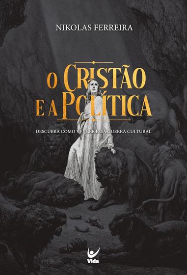 Imagem de O Cristão e a Política: Descubra Como Vencer a Guerra Cultural  Nikolas Ferreira - EDITORA VIDA