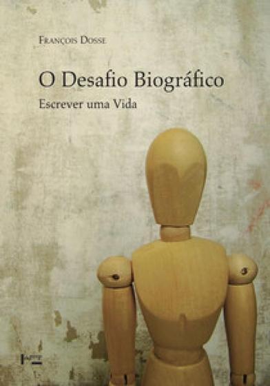 Imagem de O Desafio Biográfico: Escrever Uma Vida - Edusp