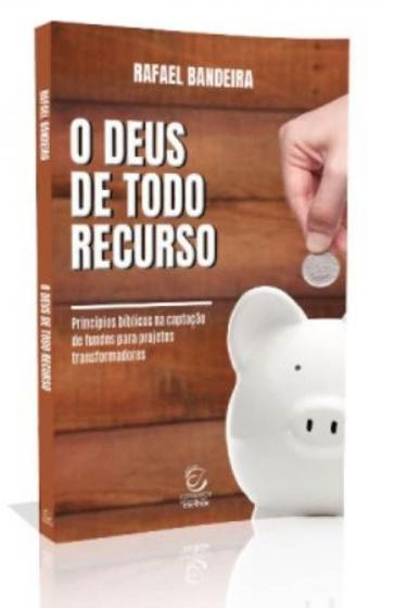 Imagem de O deus de todo recurso   princípios bíblicos para a captação de recursos - ESPERANCA