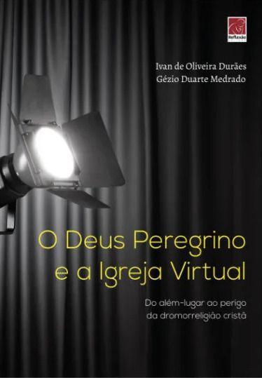 Imagem de O Deus Peregrino e a Igreja Virtual - Editora Reflexão