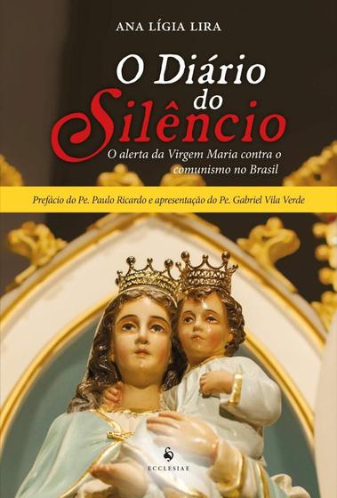 Imagem de O Diário do Silêncio. O Alerta da Virgem Maria Contra O Comunismo no Brasil - Ecclesiae