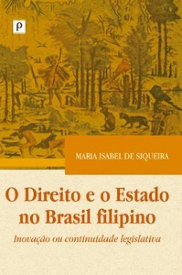 Imagem de O direito e o Estado no Brasil filipino: inovação ou continuidade legislativa