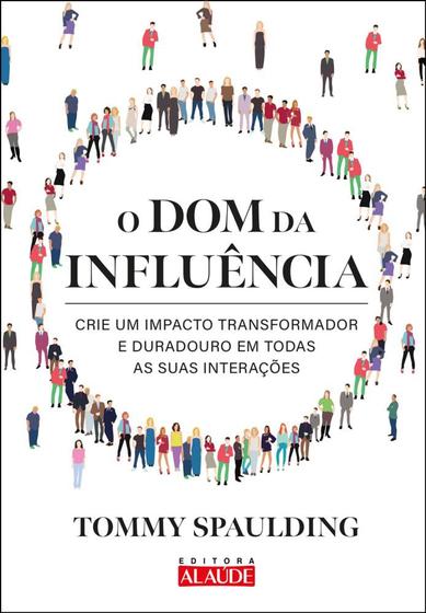 Imagem de O Dom Da Influência - Crie Um Impacto Transformador E Duradouro Em Todas As Suas Interações